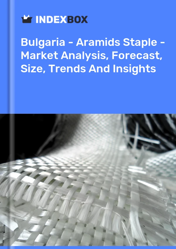 Report Bulgaria - Aramids Staple - Market Analysis, Forecast, Size, Trends and Insights for 499$