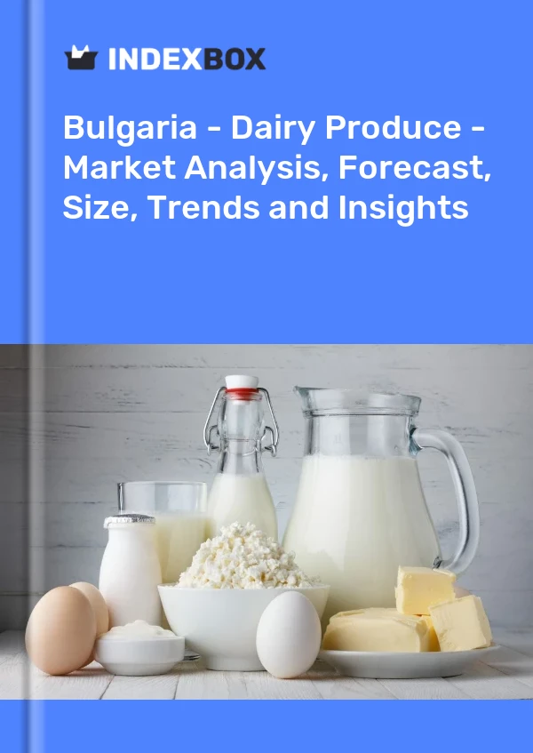 Report Bulgaria - Dairy Produce - Market Analysis, Forecast, Size, Trends and Insights for 499$