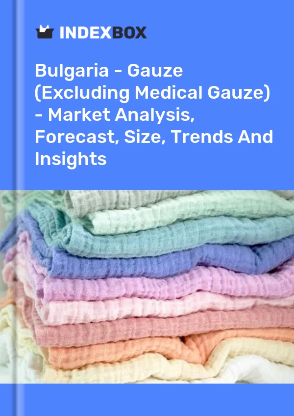 Report Bulgaria - Gauze (Excluding Medical Gauze) - Market Analysis, Forecast, Size, Trends and Insights for 499$