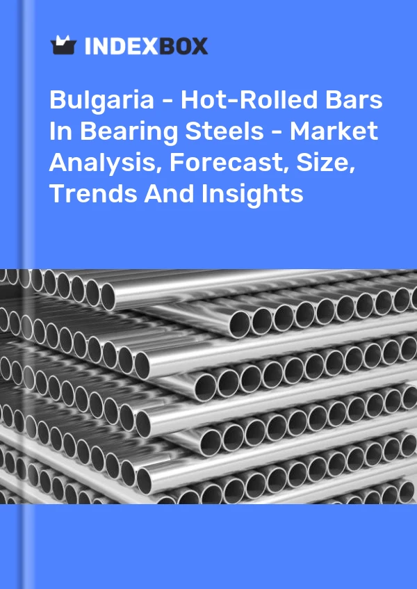 Bulgaria - Hot-Rolled Bars In Bearing Steels - Market Analysis, Forecast, Size, Trends And Insights