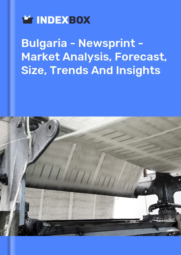 Bulgaria - Newsprint - Market Analysis, Forecast, Size, Trends And Insights