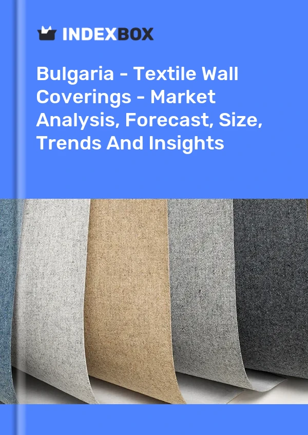Report Bulgaria - Textile Wall Coverings - Market Analysis, Forecast, Size, Trends and Insights for 499$