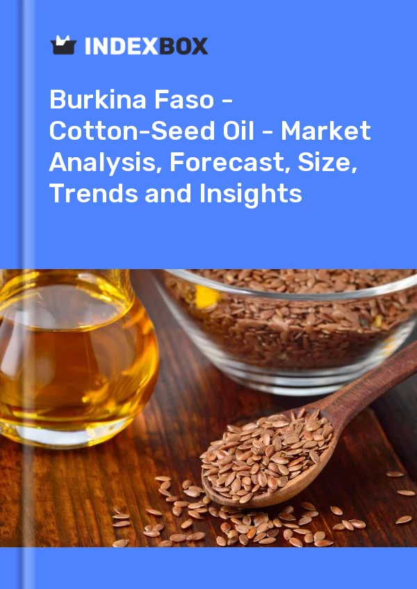 Report Burkina Faso - Cotton-Seed Oil - Market Analysis, Forecast, Size, Trends and Insights for 499$