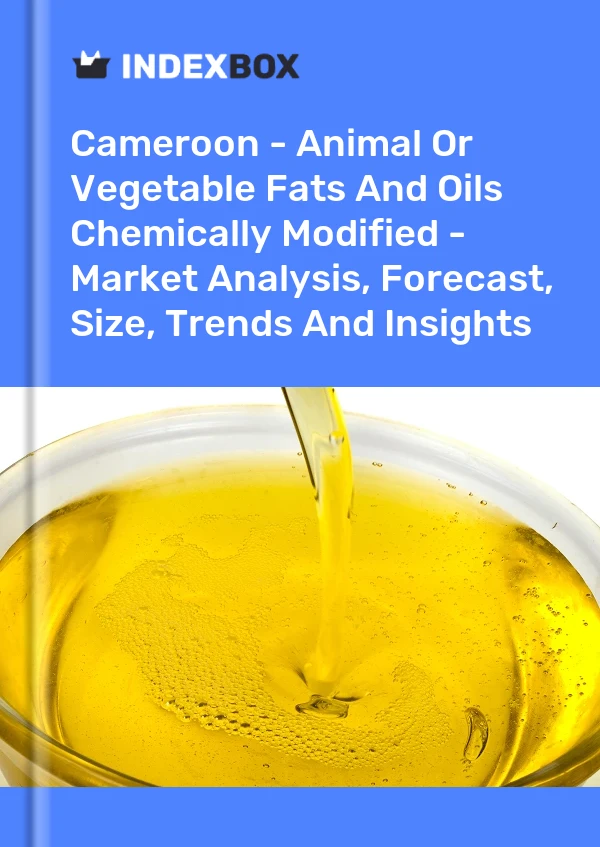 Cameroon - Animal Or Vegetable Fats And Oils Chemically Modified - Market Analysis, Forecast, Size, Trends And Insights