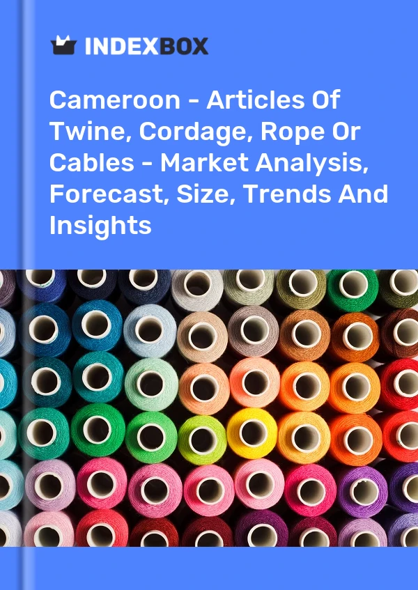 Report Cameroon - Articles of Twine, Cordage, Rope or Cables - Market Analysis, Forecast, Size, Trends and Insights for 499$