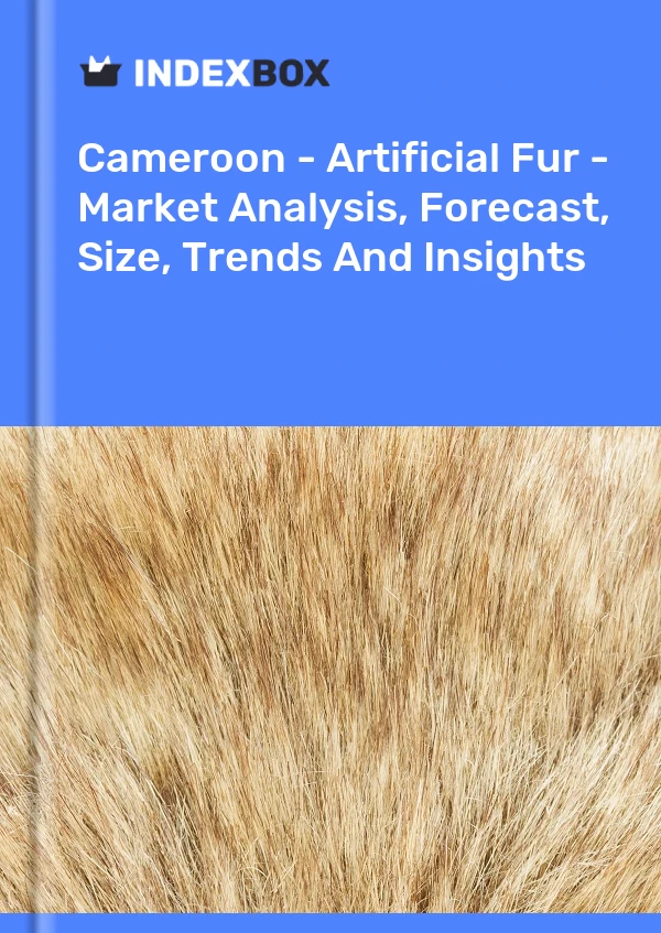 Report Cameroon - Artificial Fur - Market Analysis, Forecast, Size, Trends and Insights for 499$