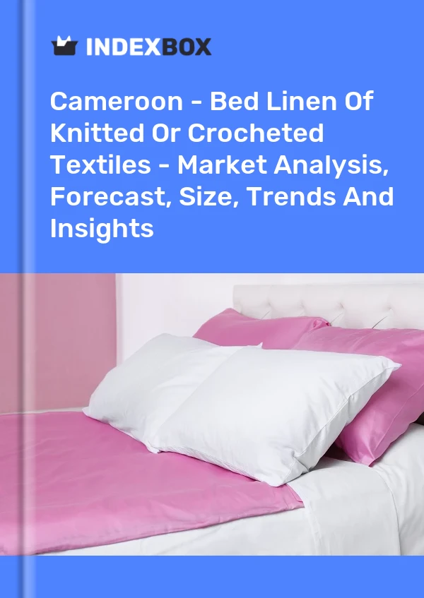 Report Cameroon - Bed Linen of Knitted or Crocheted Textiles - Market Analysis, Forecast, Size, Trends and Insights for 499$