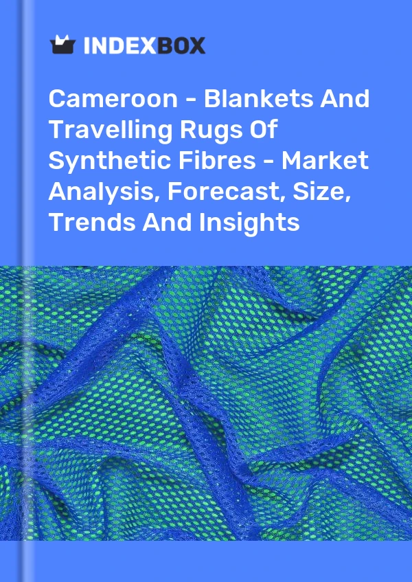 Report Cameroon - Blankets and Travelling Rugs of Synthetic Fibres - Market Analysis, Forecast, Size, Trends and Insights for 499$