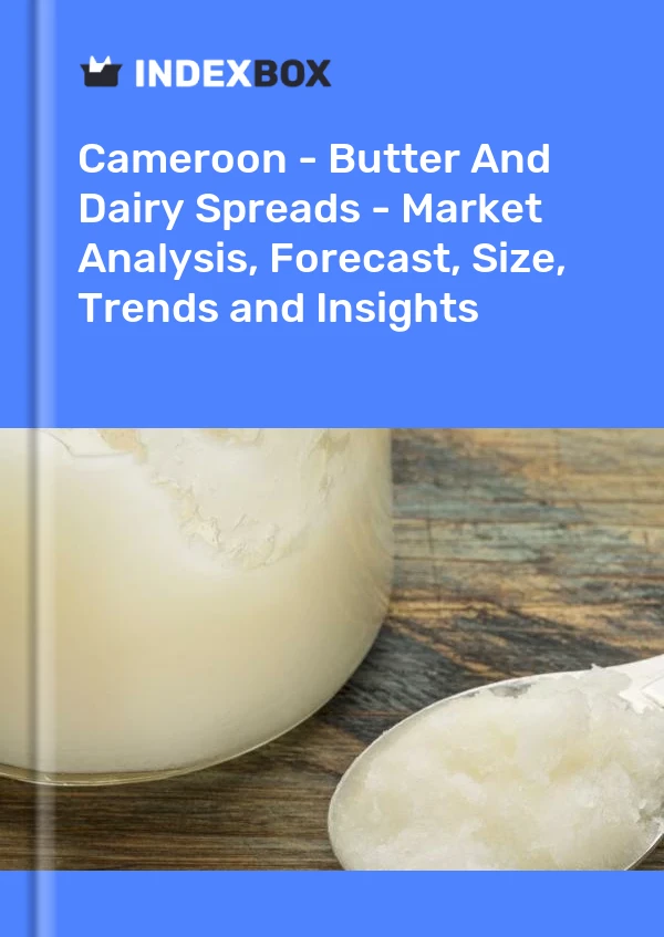 Report Cameroon - Butter and Dairy Spreads - Market Analysis, Forecast, Size, Trends and Insights for 499$