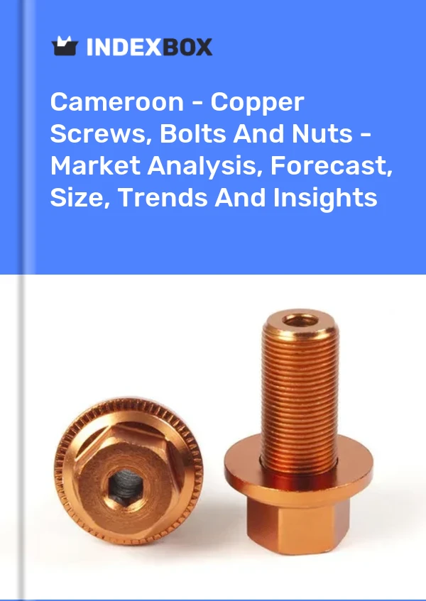 Report Cameroon - Copper Screws, Bolts and Nuts - Market Analysis, Forecast, Size, Trends and Insights for 499$