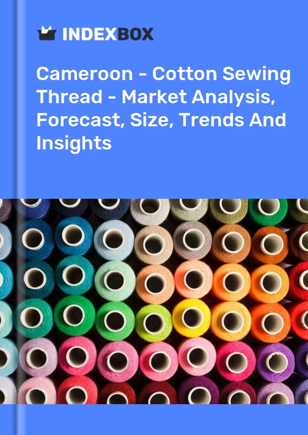 Report Cameroon - Cotton Sewing Thread - Market Analysis, Forecast, Size, Trends and Insights for 499$