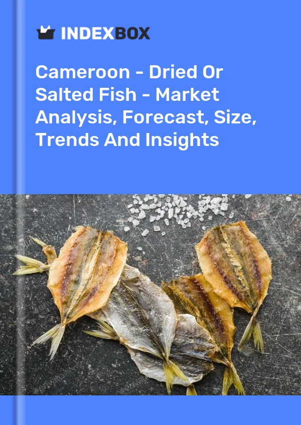 Report Cameroon - Dried or Salted Fish - Market Analysis, Forecast, Size, Trends and Insights for 499$