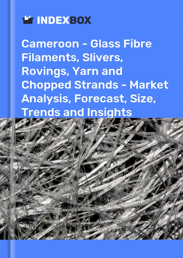 Report Cameroon - Glass Fibre Filaments, Slivers, Rovings, Yarn and Chopped Strands - Market Analysis, Forecast, Size, Trends and Insights for 499$