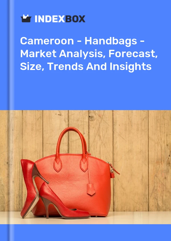 Report Cameroon - Handbags - Market Analysis, Forecast, Size, Trends and Insights for 499$