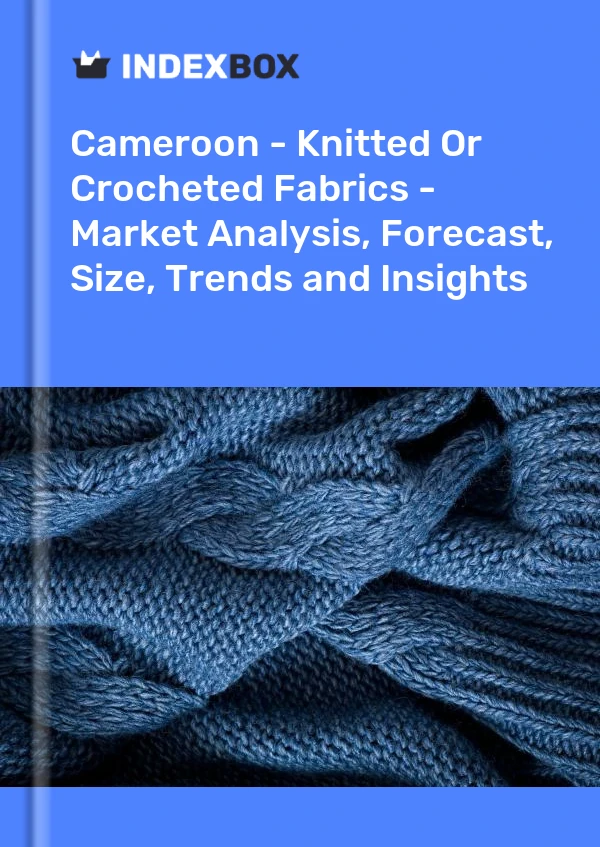 Report Cameroon - Knitted or Crocheted Fabrics - Market Analysis, Forecast, Size, Trends and Insights for 499$