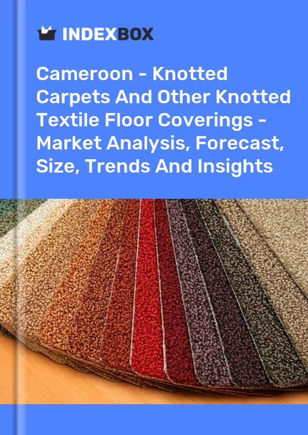 Report Cameroon - Knotted Carpets and Other Knotted Textile Floor Coverings - Market Analysis, Forecast, Size, Trends and Insights for 499$