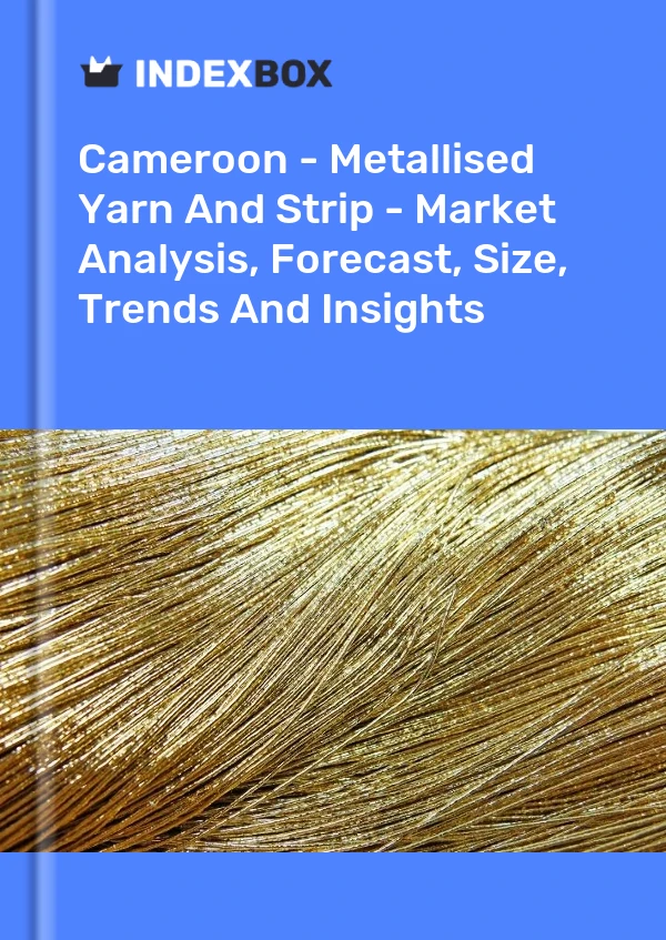 Report Cameroon - Metallised Yarn and Strip - Market Analysis, Forecast, Size, Trends and Insights for 499$