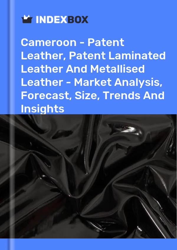 Report Cameroon - Patent Leather, Patent Laminated Leather and Metallised Leather - Market Analysis, Forecast, Size, Trends and Insights for 499$