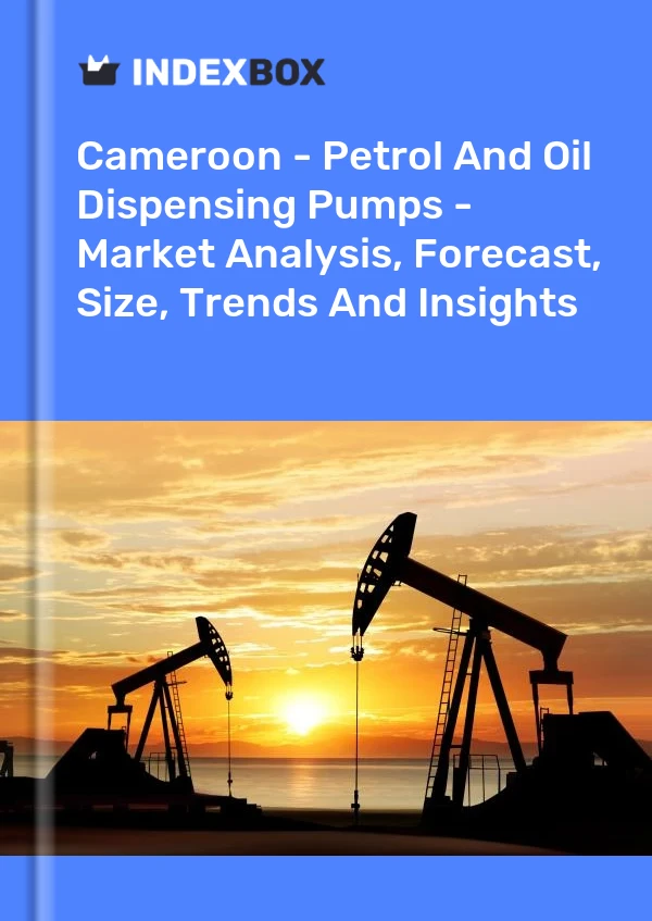 Cameroon - Petrol And Oil Dispensing Pumps - Market Analysis, Forecast, Size, Trends And Insights