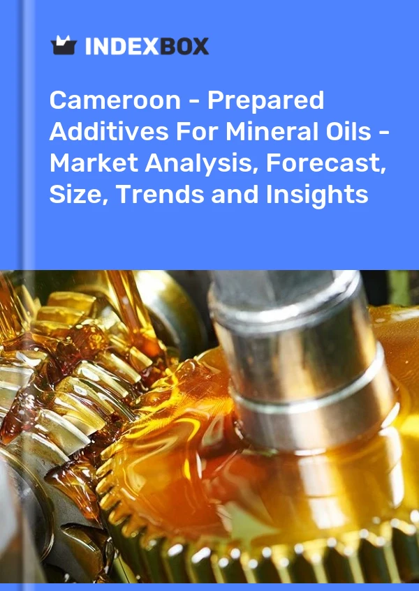 Cameroon - Prepared Additives For Mineral Oils - Market Analysis, Forecast, Size, Trends and Insights