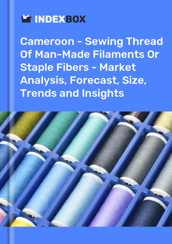 Report Cameroon - Sewing Thread of Man-Made Filaments or Staple Fibers - Market Analysis, Forecast, Size, Trends and Insights for 499$