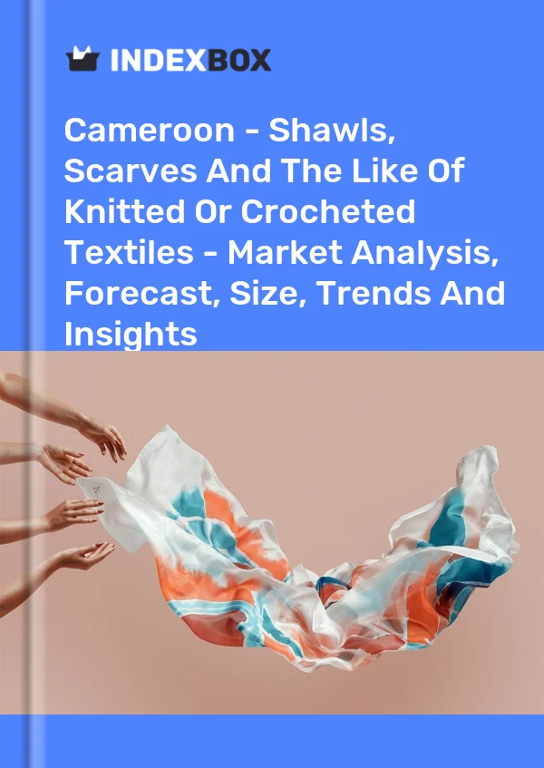 Report Cameroon - Shawls, Scarves and the Like of Knitted or Crocheted Textiles - Market Analysis, Forecast, Size, Trends and Insights for 499$