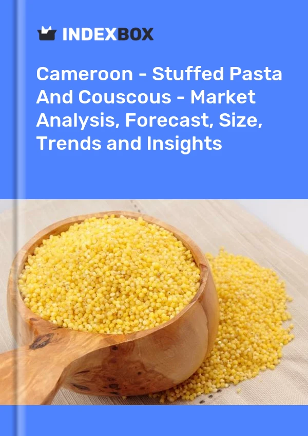 Report Cameroon - Stuffed Pasta and Couscous - Market Analysis, Forecast, Size, Trends and Insights for 499$