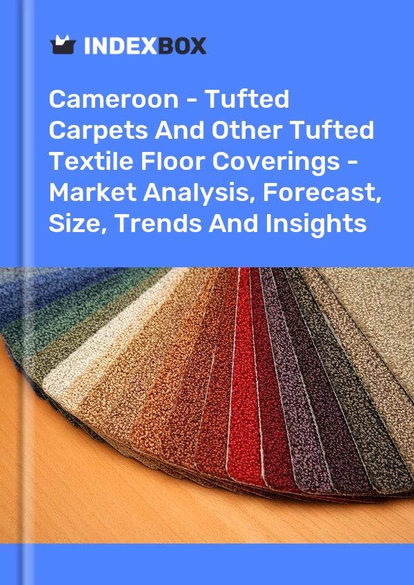 Report Cameroon - Tufted Carpets and Other Tufted Textile Floor Coverings - Market Analysis, Forecast, Size, Trends and Insights for 499$