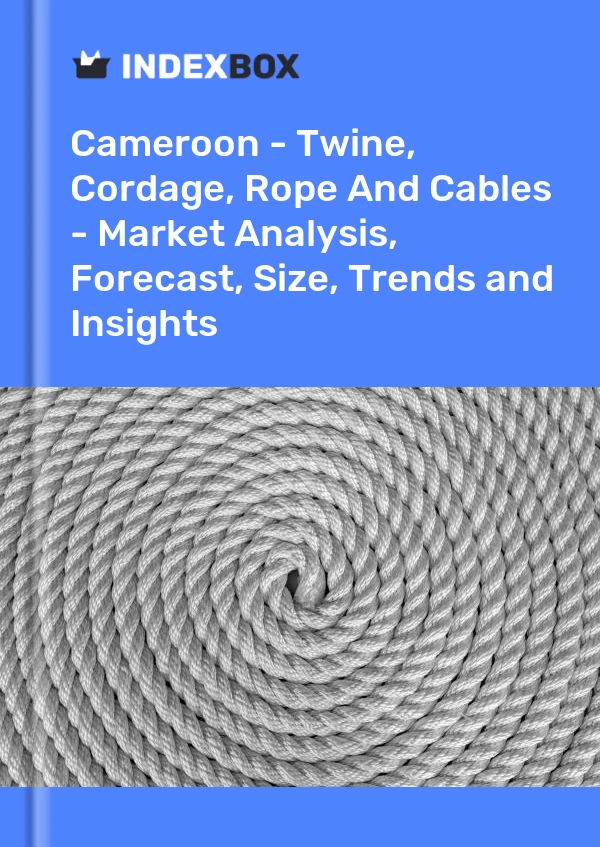 Report Cameroon - Twine, Cordage, Rope and Cables - Market Analysis, Forecast, Size, Trends and Insights for 499$