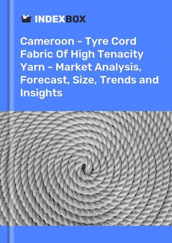 Report Cameroon - Tyre Cord Fabric of High Tenacity Yarn - Market Analysis, Forecast, Size, Trends and Insights for 499$