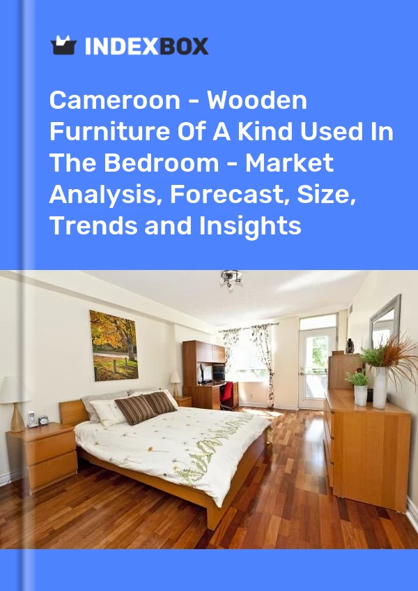 Report Cameroon - Wooden Furniture of A Kind Used in the Bedroom - Market Analysis, Forecast, Size, Trends and Insights for 499$