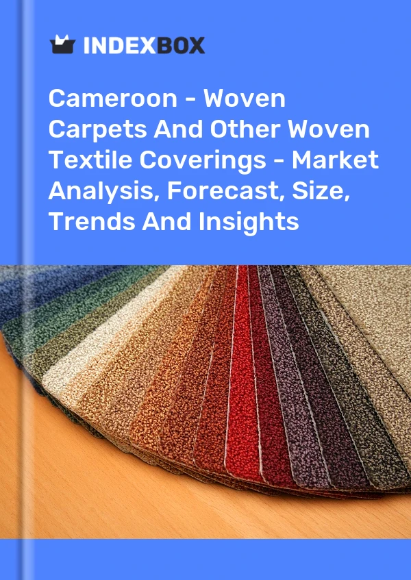 Report Cameroon - Woven Carpets and Other Woven Textile Coverings - Market Analysis, Forecast, Size, Trends and Insights for 499$