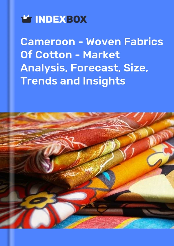 Report Cameroon - Woven Fabrics of Cotton - Market Analysis, Forecast, Size, Trends and Insights for 499$
