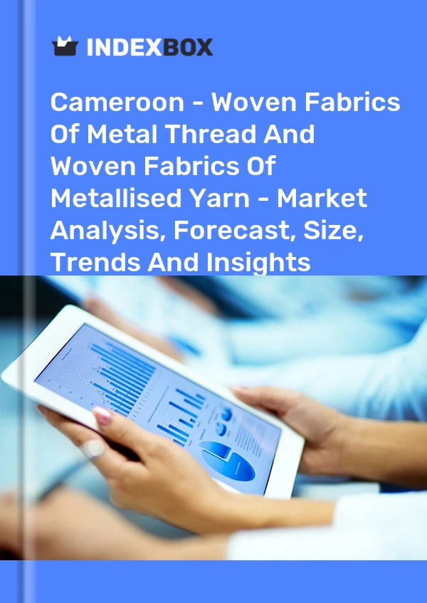 Cameroon - Woven Fabrics Of Metal Thread And Woven Fabrics Of Metallised Yarn - Market Analysis, Forecast, Size, Trends And Insights