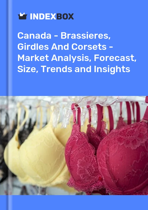 报告 加拿大 - 文胸、腰带和紧身胸衣 - 市场分析、预测、尺寸、趋势和洞察 for 499$