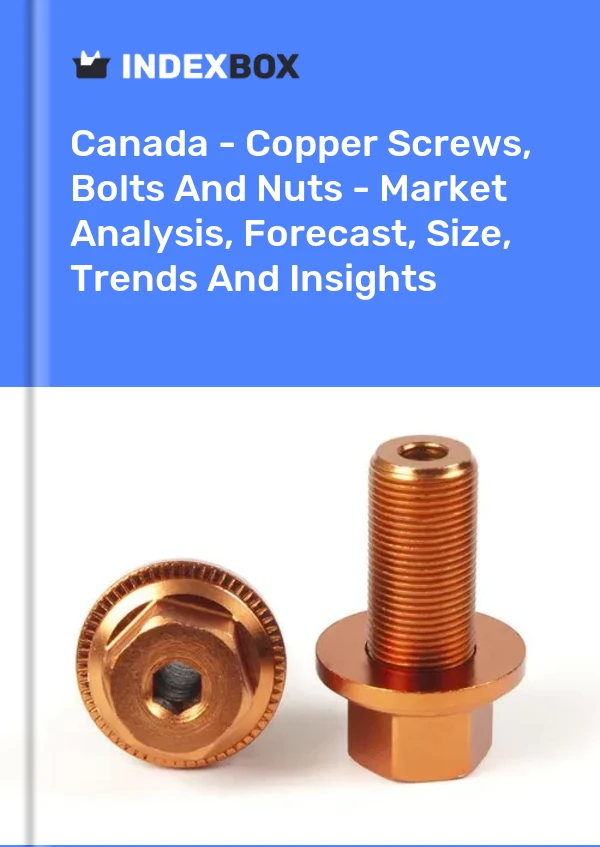 报告 加拿大 - 铜螺丝、螺栓和螺母 - 市场分析、预测、尺寸、趋势和见解 for 499$
