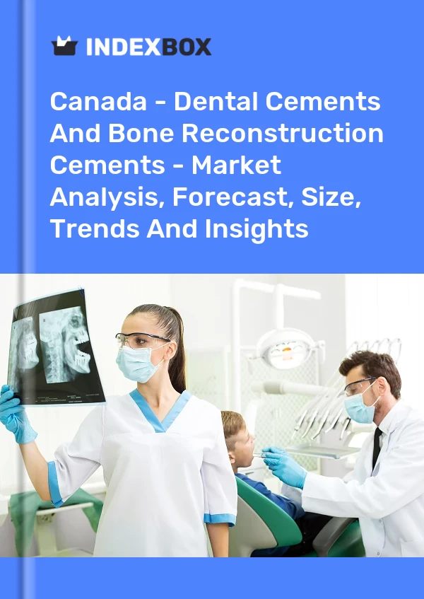 报告 加拿大 - 牙科水泥和骨重建水泥 - 市场分析、预测、规模、趋势和见解 for 499$