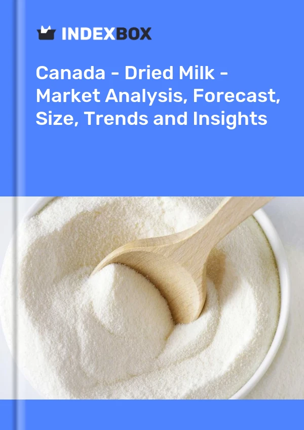 Report Canada - Dried Milk - Market Analysis, Forecast, Size, Trends and Insights for 499$