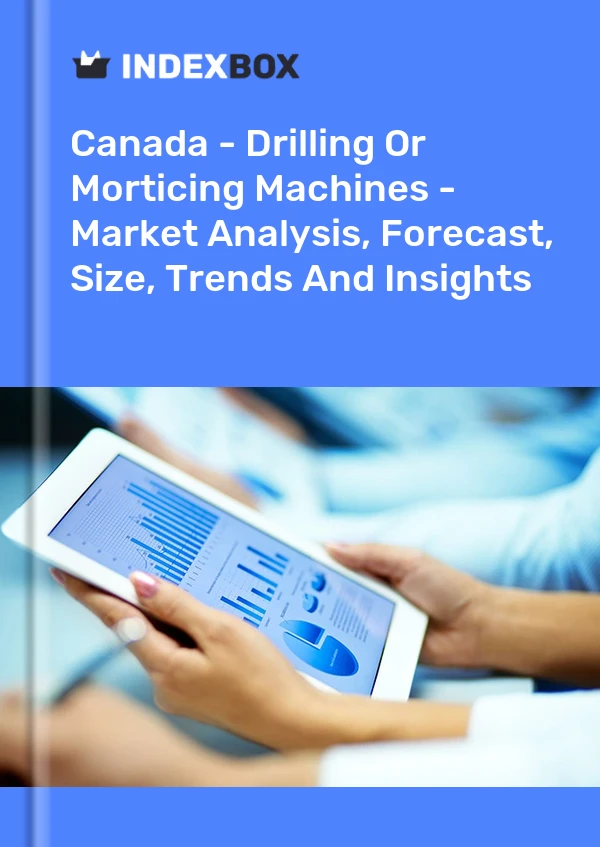 Canada - Drilling Or Morticing Machines - Market Analysis, Forecast, Size, Trends And Insights