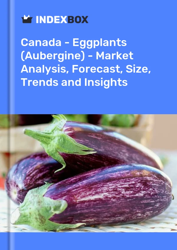 Report Canada - Eggplants (Aubergine) - Market Analysis, Forecast, Size, Trends and Insights for 499$