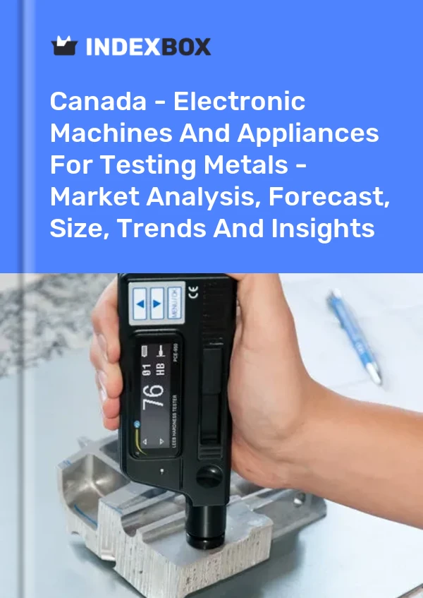 Report Canada - Electronic Machines and Appliances for Testing Metals - Market Analysis, Forecast, Size, Trends and Insights for 499$