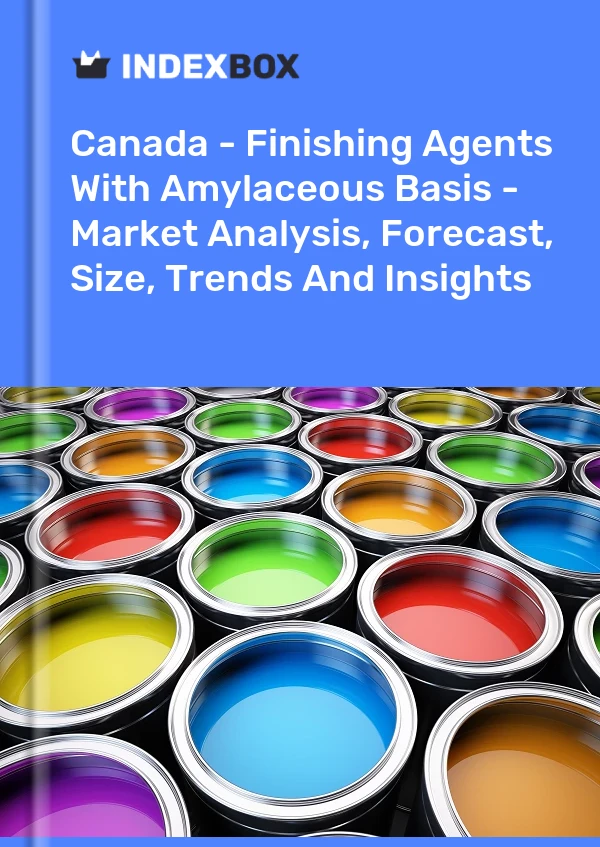 Report Canada - Finishing Agents With Amylaceous Basis - Market Analysis, Forecast, Size, Trends and Insights for 499$