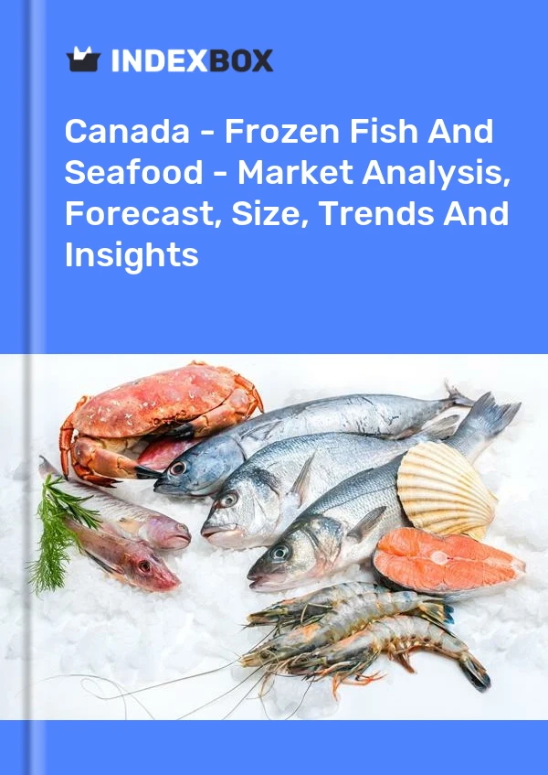 报告 加拿大 - 冷冻鱼和海鲜 - 市场分析、预测、规模、趋势和见解 for 499$