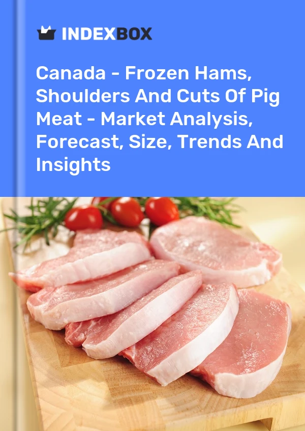 加拿大 - 冷冻火腿、猪肩肉和猪肉块 - 市场分析、预测、规模、趋势和见解