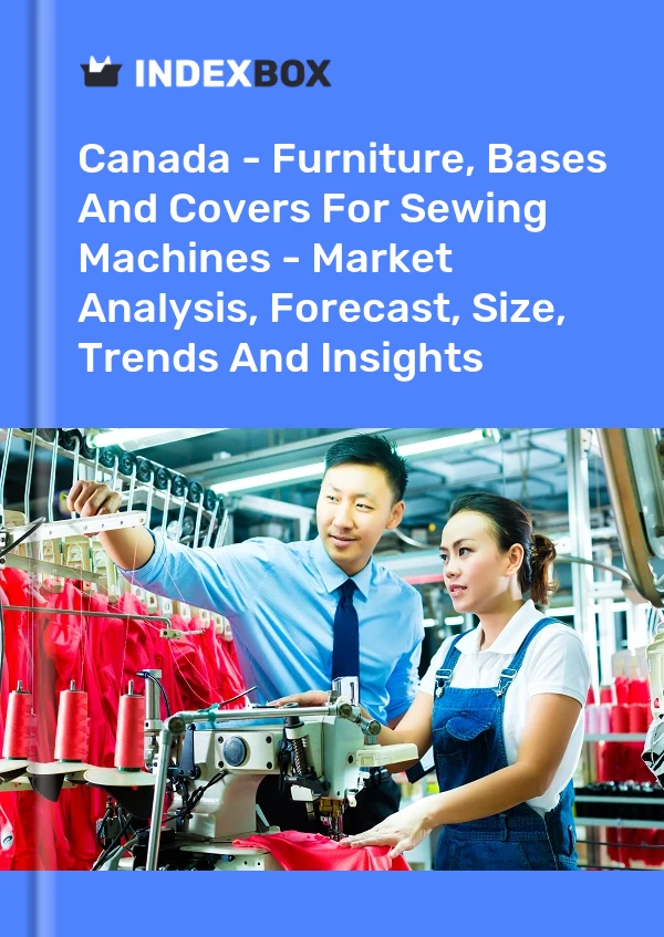 报告 加拿大 - 缝纫机家具、底座和盖板 - 市场分析、预测、规模、趋势和见解 for 499$
