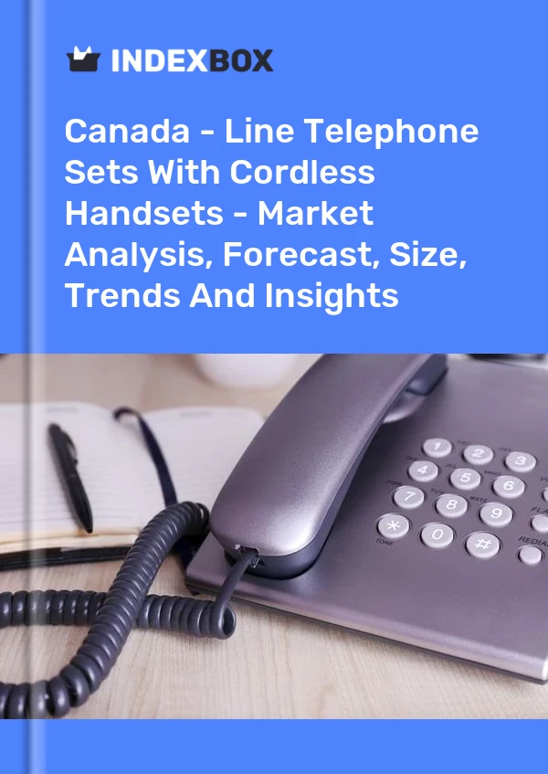 报告 加拿大 - 带无绳电话的线路电话机 - 市场分析、预测、规模、趋势和见解 for 499$