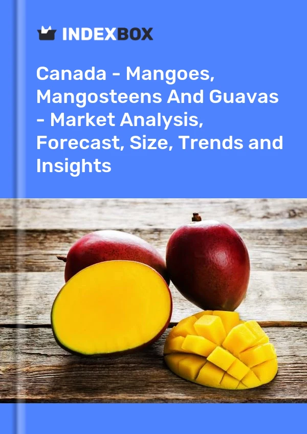 报告 加拿大 - 芒果、山竹果和番石榴 - 市场分析、预测、规模、趋势和见解 for 499$