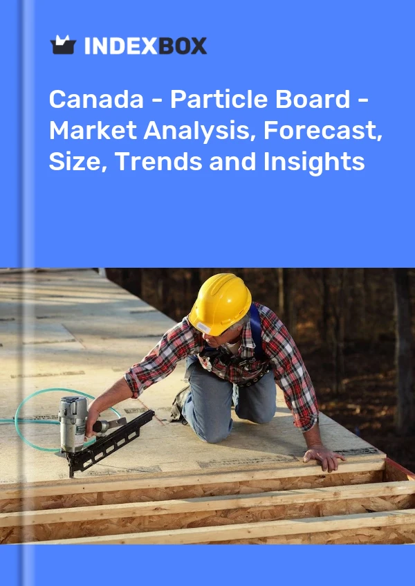 加拿大 - 刨花板 - 市场分析、预测、规模、趋势和见解