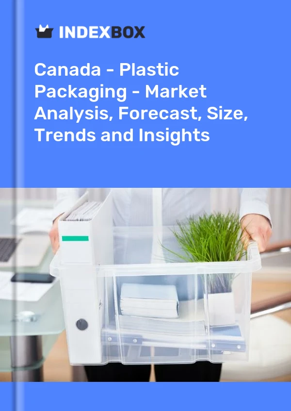 报告 加拿大 - 塑料包装 - 市场分析、预测、规模、趋势和见解 for 499$