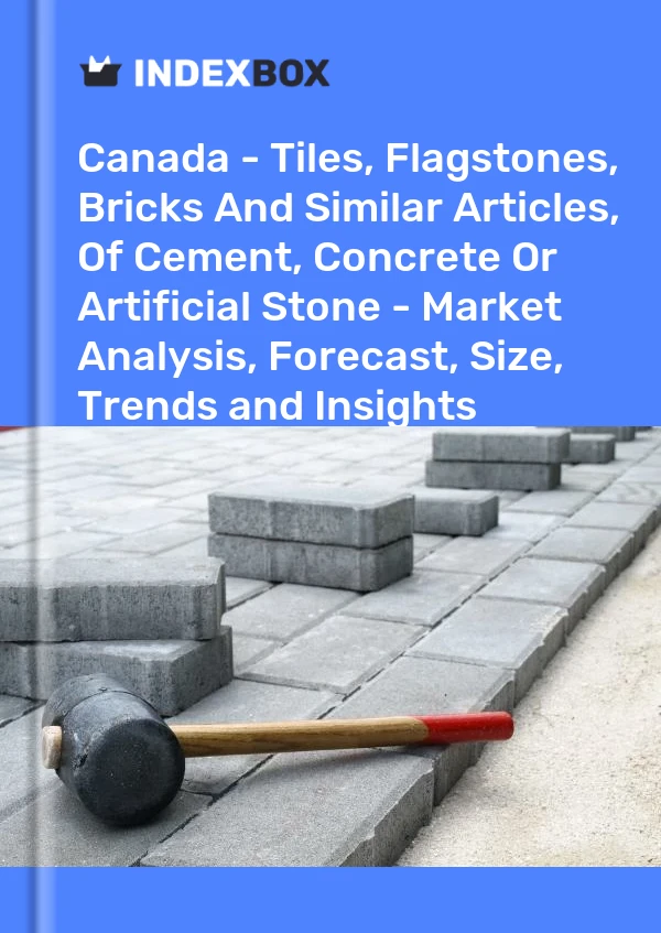 加拿大 - 水泥、混凝土或人造石材的瓷砖、石板、砖块和类似物品 - 市场分析、预测、尺寸、趋势和见解